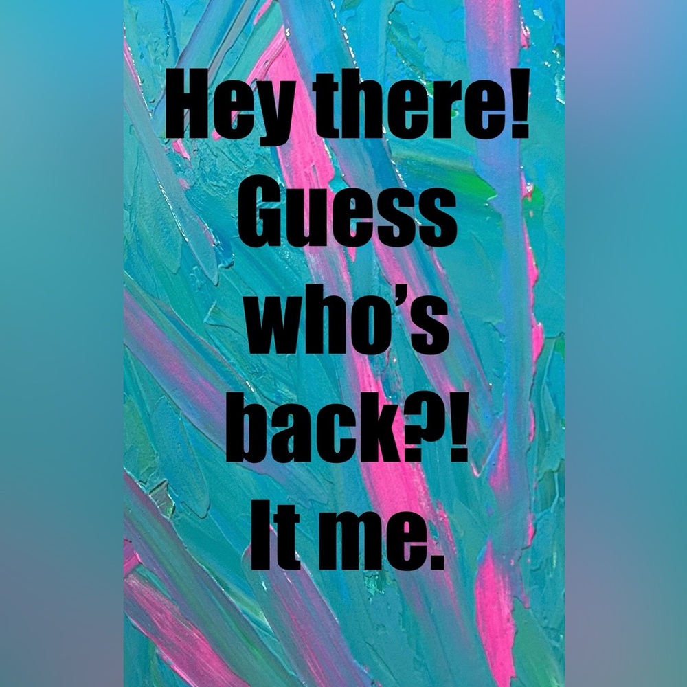Welcome back, meeeeee! Make sure to keep your eye out for drops!